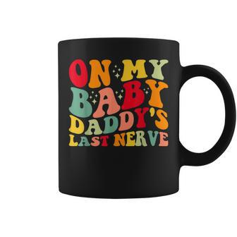 On My Baby Daddys Last Nerve Baby Daddys Fathers Day Coffee Mug - Thegiftio UK