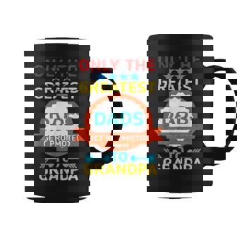 Only The Greatest Dads Get Promoted To Grandpa Coffee Mug | Mazezy
