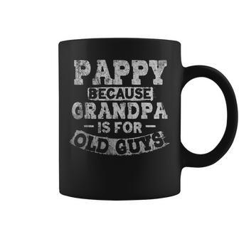 Pappy Because Grandpa Is For Old Guys Funny Fathers Day Gift For Mens Coffee Mug | Mazezy