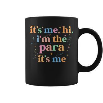 Paraprofessional Paraeducator Its Me Hi Im The Para Its Me Coffee Mug | Mazezy
