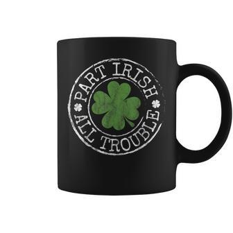 Part Irish All Trouble Funny Clovers Stamp St Patricks Day Coffee Mug | Mazezy