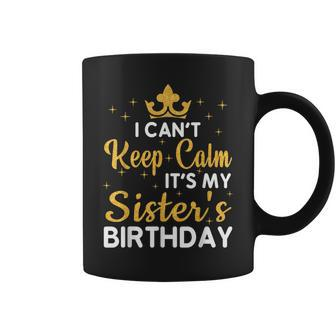 Party Sisters I Cant Keep Calm Its My Sisters Birthday Coffee Mug | Mazezy