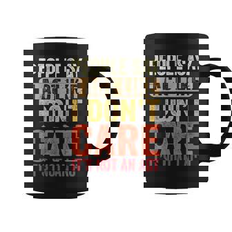 People Say I Act Like I Dont Care Its Not An Act - Funny Coffee Mug | Mazezy