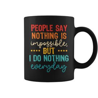 People Say Nothing Is Impossible But I Do Nothing Everyday Coffee Mug - Seseable