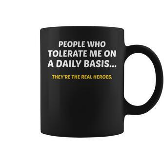 People Who Tolerate Me On A Daily Basis Theyre A Real Heroe Coffee Mug - Seseable