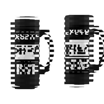 Philly - Excuse The Philly In Me Funny Streetwear Coffee Mug - Seseable