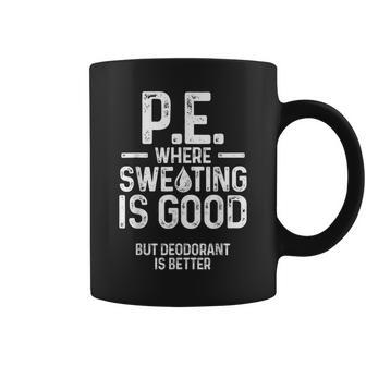 Physical Education Pe Where Sweating Is Good Pe Teacher Coffee Mug | Mazezy
