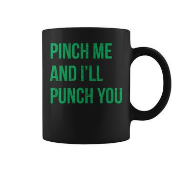 Pinch Me And Ill Punch You St Patricks Day Coffee Mug | Mazezy