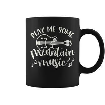 Play Me Some Mountain Music Mandolin Cute Southern Funny Coffee Mug - Seseable