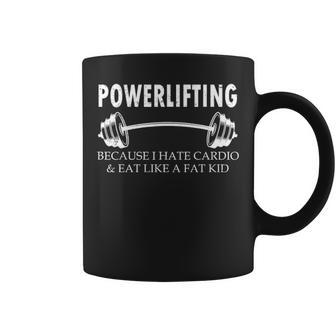 Powerlifting Because I Hate Cardio And Eat Gym Coffee Mug - Seseable