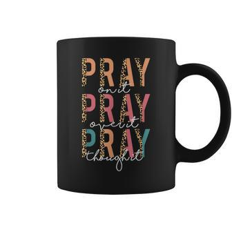 Pray On It Pray Over It Pray Through It Leopard Christian Coffee Mug | Mazezy