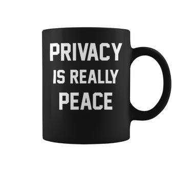 Privacy Is Really Peace Shirt - Mens Standard Coffee Mug - Monsterry DE