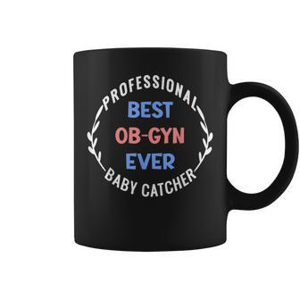 Professional Baby Catcher Best Obgyn Ever Baby Doctor Obgyn Coffee Mug - Seseable