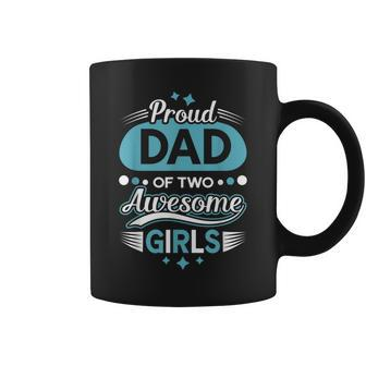Proud Dad Of Two Awesome Girls Fathers Day Gift For Mens Coffee Mug | Mazezy