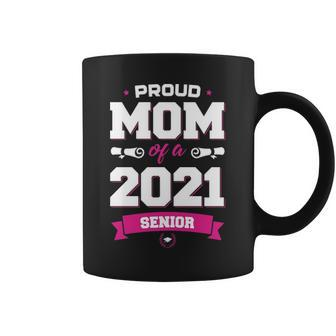 Proud Mom Of A Class Of 2021 Senior Mother Graduation Coffee Mug - Seseable