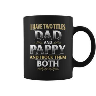 Proud Pappy Dad Pappy I Have Two Titles Dad And Pappy Coffee Mug - Seseable