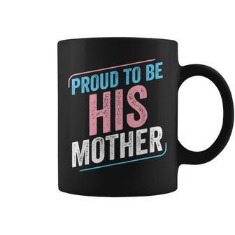 Proud To Be His Mother Trans Pride Transgender Lgbt Mom Coffee Mug | Mazezy