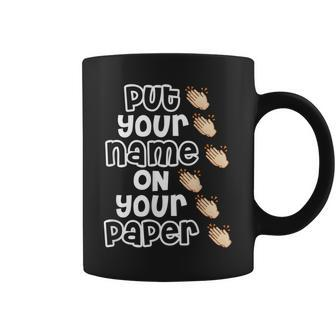 Put Your Name On Paper Teacher Test Day Coffee Mug - Seseable