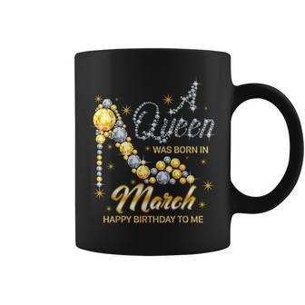 Queen Was Born In March Funny Birthday Cute March Girl Women Coffee Mug | Mazezy