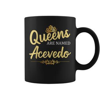 Queens Are Named Acevedo Gift Surname Funny Birthday Reunion Coffee Mug - Seseable