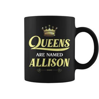Queens Are Named Allison Gift Surname Funny Birthday Reunion Coffee Mug - Seseable