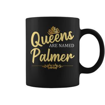 Queens Are Named Palmer Gift Surname Funny Birthday Reunion Coffee Mug - Seseable