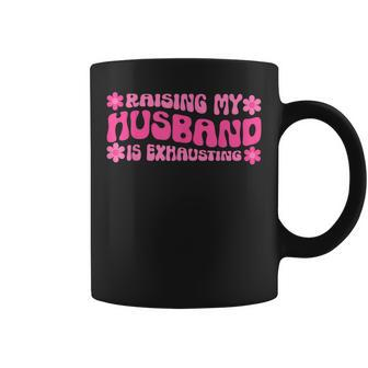 Raising My Husband Is Exhausting Funny Joke Wife Coffee Mug - Thegiftio UK