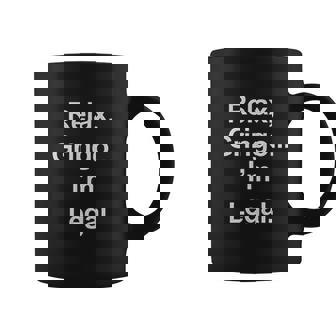 Relax Gringo I Am Legal Funny Immigration V2 Coffee Mug - Thegiftio