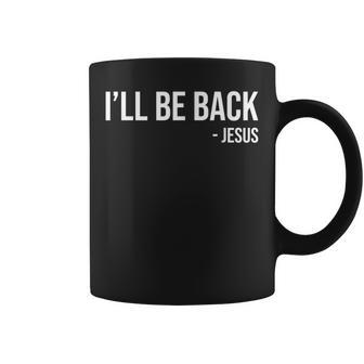 Religious Ill Be Back Jesus Christian Gifts Men Women Kids Coffee Mug | Mazezy