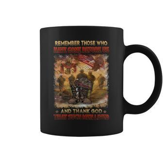 Remember Those Who Have Gone Before Us And Thank God That Such Men Lived Coffee Mug - Seseable