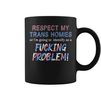 Respect My Trans Homies Or Im Gonna Identify As A Problem Coffee Mug - Thegiftio UK