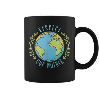 Respect Our Mother Earth Day Climate Change Men Women Kids Coffee Mug | Mazezy