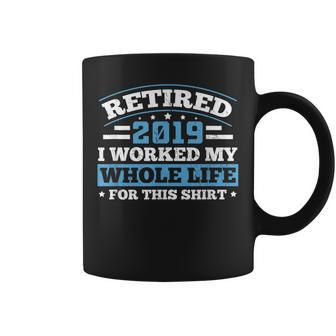 Retired 2019 Retirement Humor Gift Fathers Day Coffee Mug | Mazezy