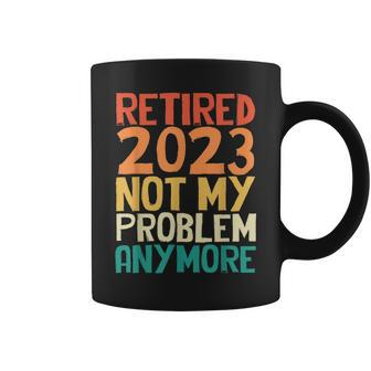 Retired 2023 Not My Problem Anymore Funny Humor Retro Coffee Mug | Mazezy