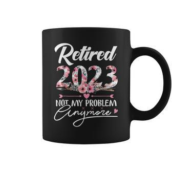 Retired 2023 Not My Problem Anymore Funny Retirement Gifts V2 Coffee Mug - Seseable