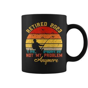 Retired 2023 Not My Problem Anymore Retirement Men Fishing V2 Coffee Mug - Seseable