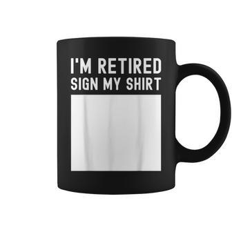 Retired 2023 Retirement Humor Im Retired Sign My Men Coffee Mug | Mazezy