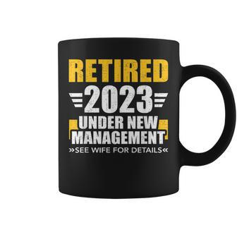 Retired 2023 Under New Management See Wife For Retirement Coffee Mug | Mazezy