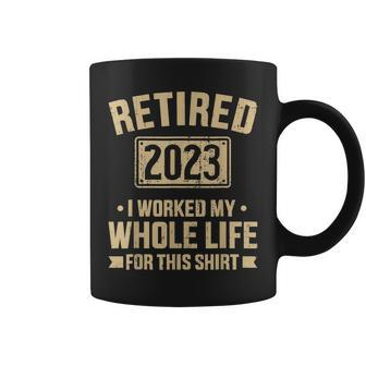 Retired 2023 Worked Whole Life For This Retirement Coffee Mug - Seseable