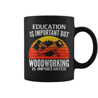 Retro Education Is Important But Woodworking Is Importanter Coffee Mug - Seseable