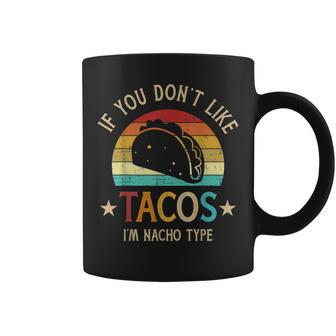 Retro If Dont Like Tacos Im Nacho Type For Cinco De Mayo Coffee Mug | Mazezy