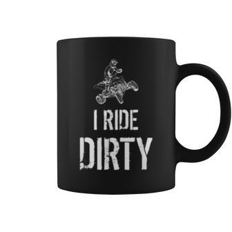 I Ride Dirty Lustiges Atv Quad Biker Offroad Und 4X4 Fun Tassen - Seseable