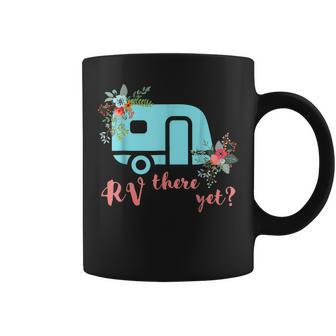 Rv There Yet Funny Floral Camper Back That Thing Up Coffee Mug - Seseable