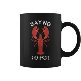 Say No To Pot Funny Lobster Coffee Mug | Mazezy