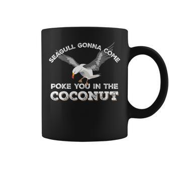 Seagulls Stop It Now Poke You In The Coconut V2 Coffee Mug - Seseable