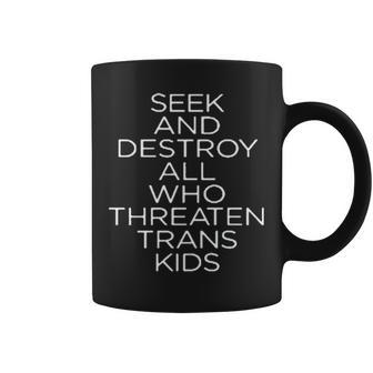 Seek And Destroy All Who Threaten Trans Kids Coffee Mug | Mazezy