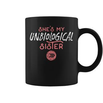 Shes My Unbiological Sister Friendship Best Friend Coffee Mug | Mazezy
