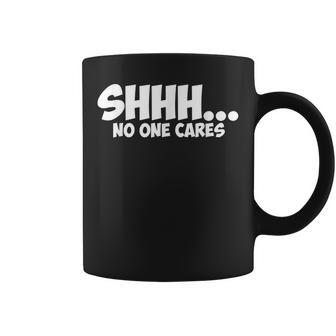 Shhh No One Cares Graphic Novelty Sarcastic Funny Gift Coffee Mug | Mazezy