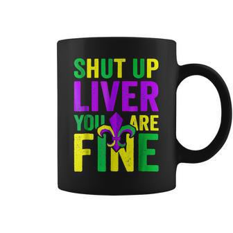 Shut Up Liver Youre Fine Beer Drinking Mardi Gras Coffee Mug - Seseable