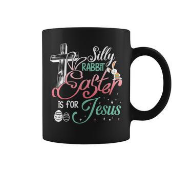 Silly Rabbit Easter Is For Jesus Easter Day Bunny Eggs Coffee Mug - Seseable